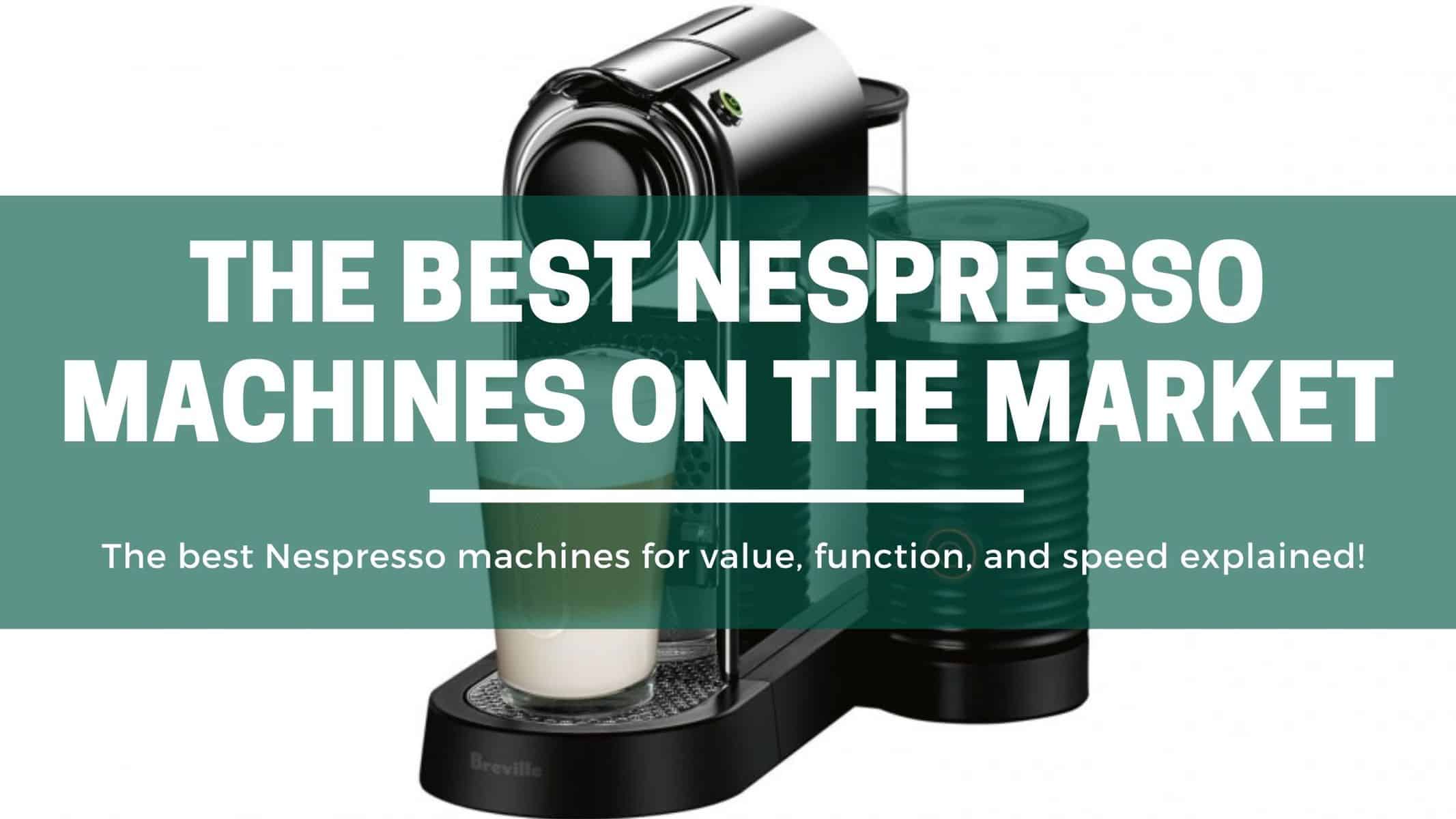 The Green Pods The Best Nespresso Machine to buy reviewed