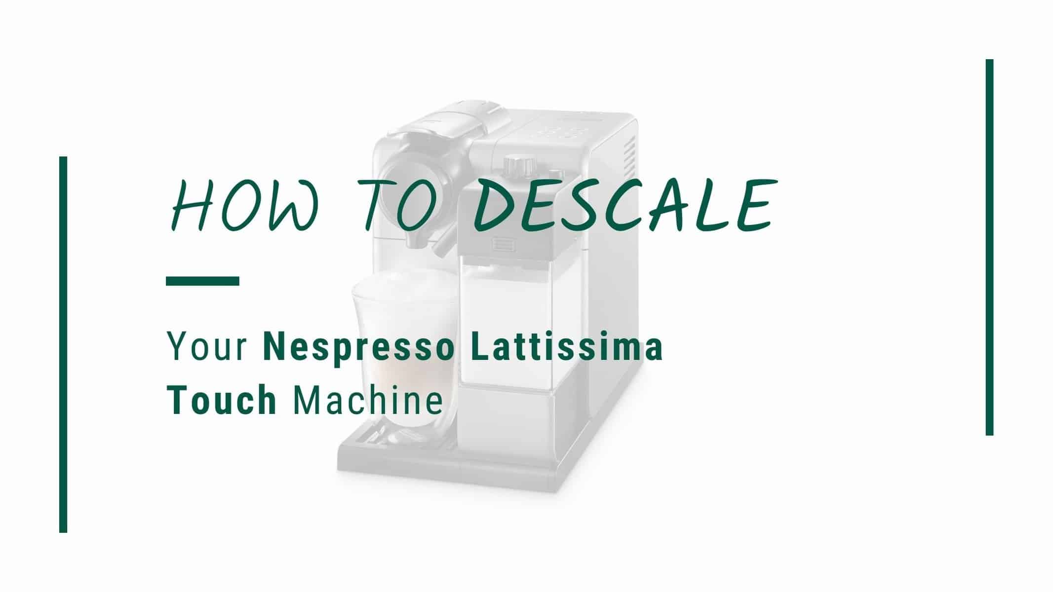 How to descale your Lattissima Touch coffee machine - The ...