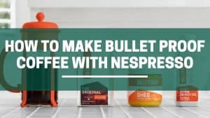 Green Pods How to make Bullet Proof Coffee with Nespresso