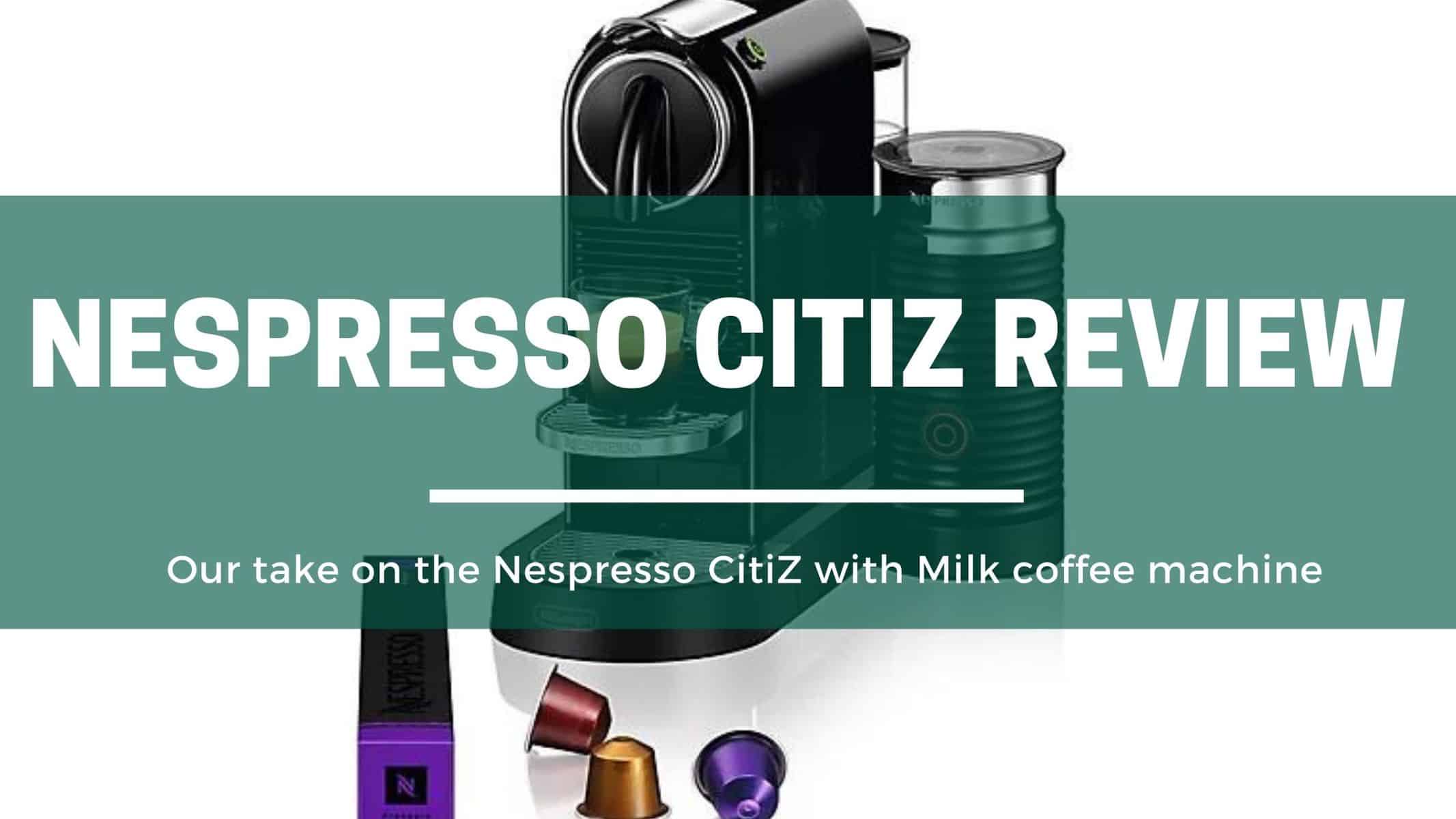 Nespresso CitiZ Coffee Machine Review (Our Take) 1 The Green Pods Nespresso Citiz review