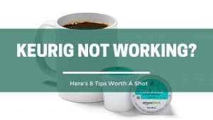 Green Pods 8 reasons why your keurig coffee machine isnt working properly