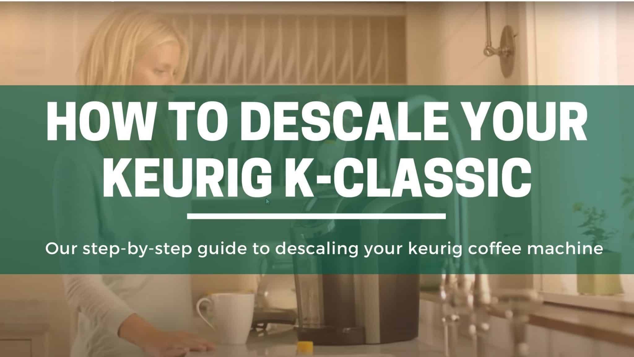How to Descale Your Keurig KClassic Coffee Machine? The Green Pods