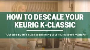 Green Pods How to desclae and clean your keurig k classic coffee machine