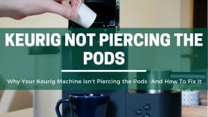 The Green Pods Why is my keurig coffee machine not piercing the pods