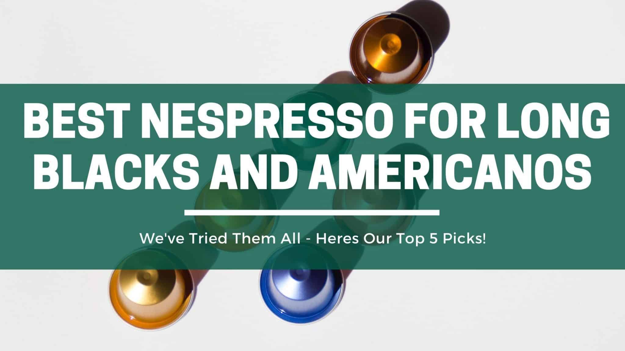 The 5 Best Nespresso Capsules For Long 