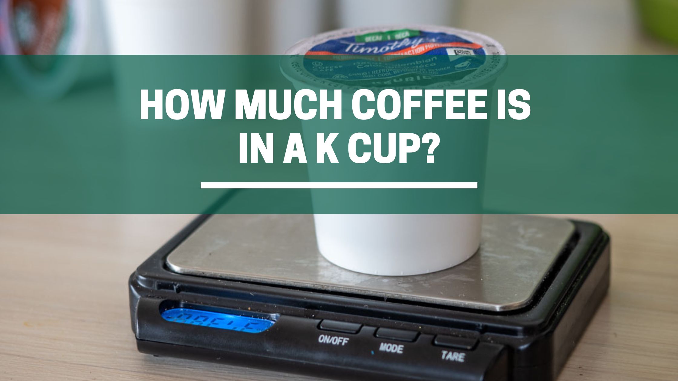 How Much Coffee Is In A K Cup? (We Measured!) 1 Green Pods How much coffee in a k cup
