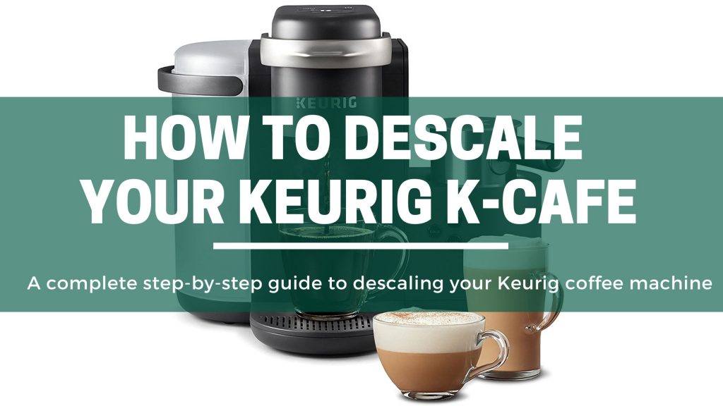 Green Pods How to descale your keurig k cafe coffee machine