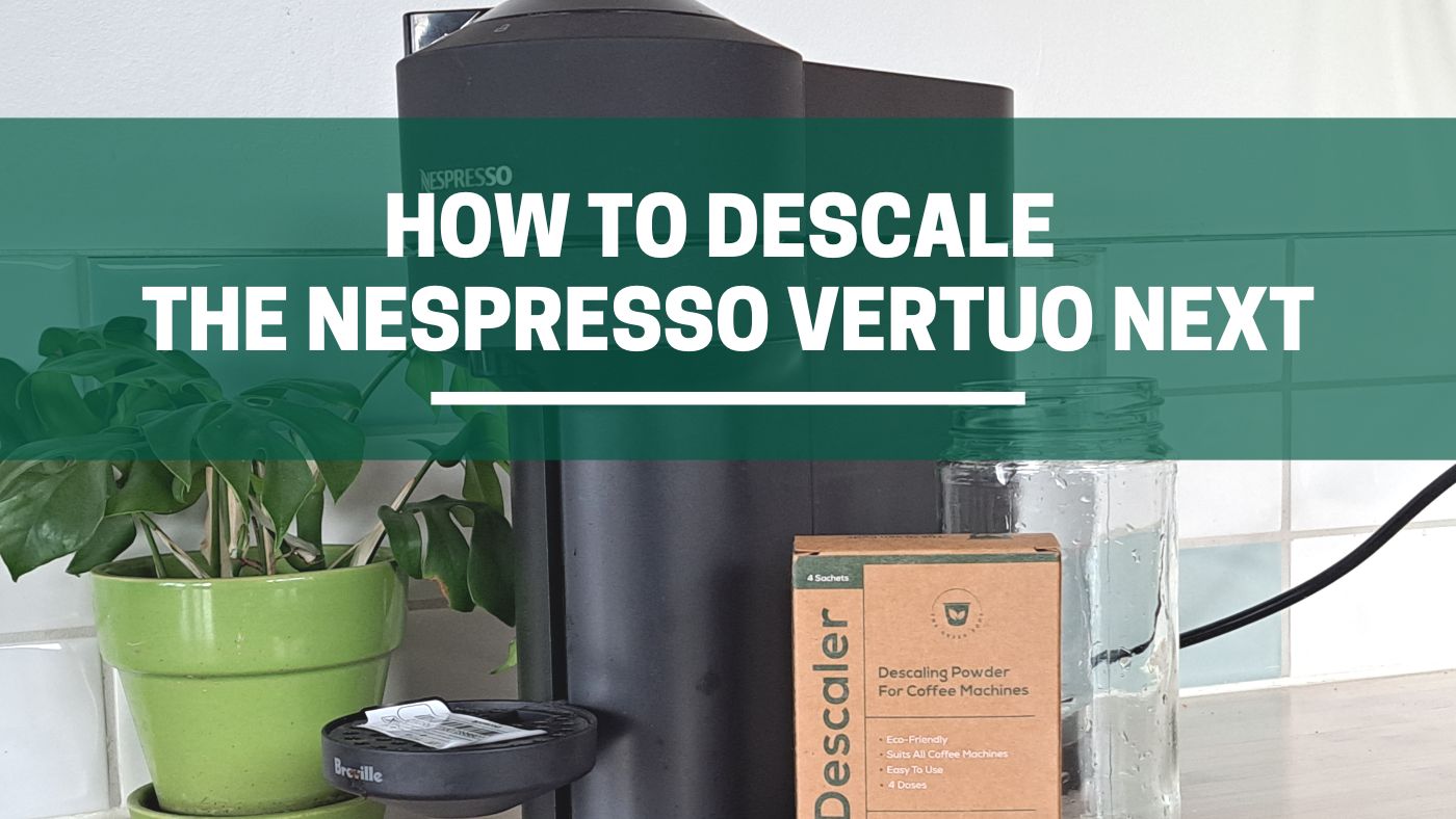 How To Descale Your Vertuo Next Machine (3 Easy Steps) The Green Pods