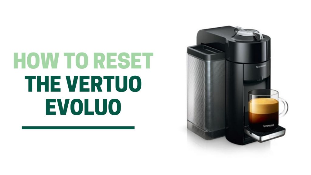 Green Pods How to reset the nespresso vertuo evoluo