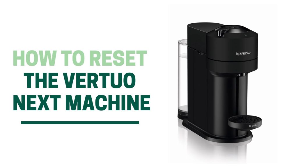 Green Pods How to reset the nespresso vertuo next