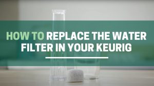 Green Pods how to replace the water filter in your keurig machine