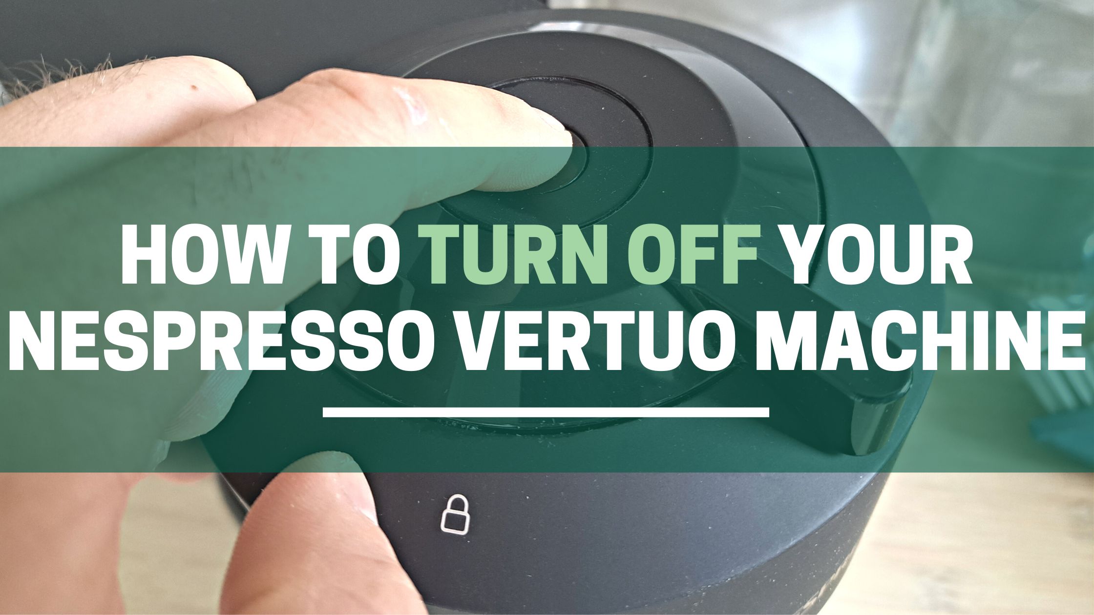 How To Turn Off A Nespresso Vertuo Machine (Each Model) The Green Pods