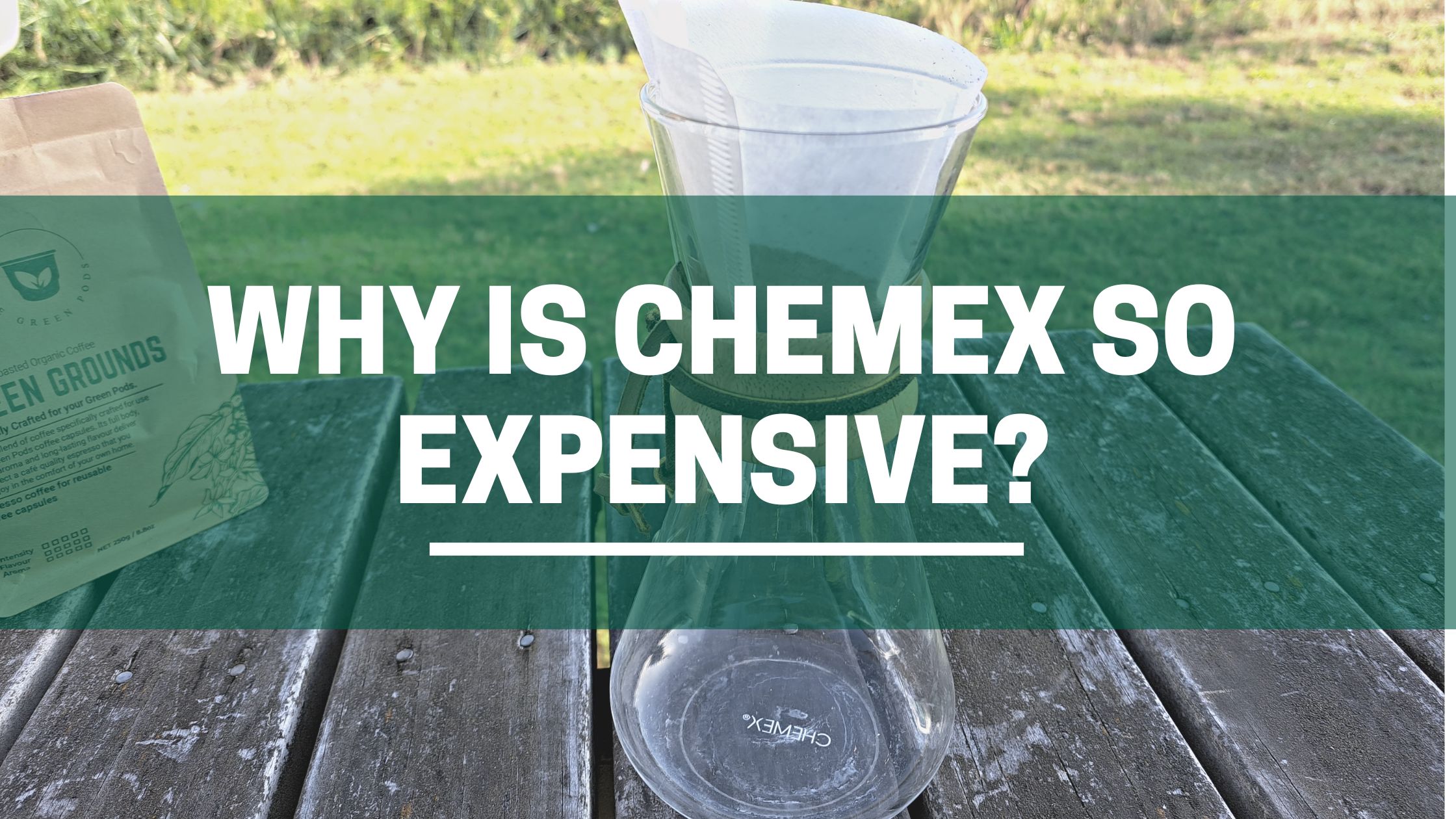 Green Pods Why is chemex so expensive is chemex worth the hype