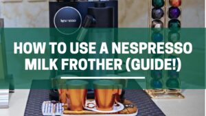 Green Pods How to use a nespresso milk frother complete guide
