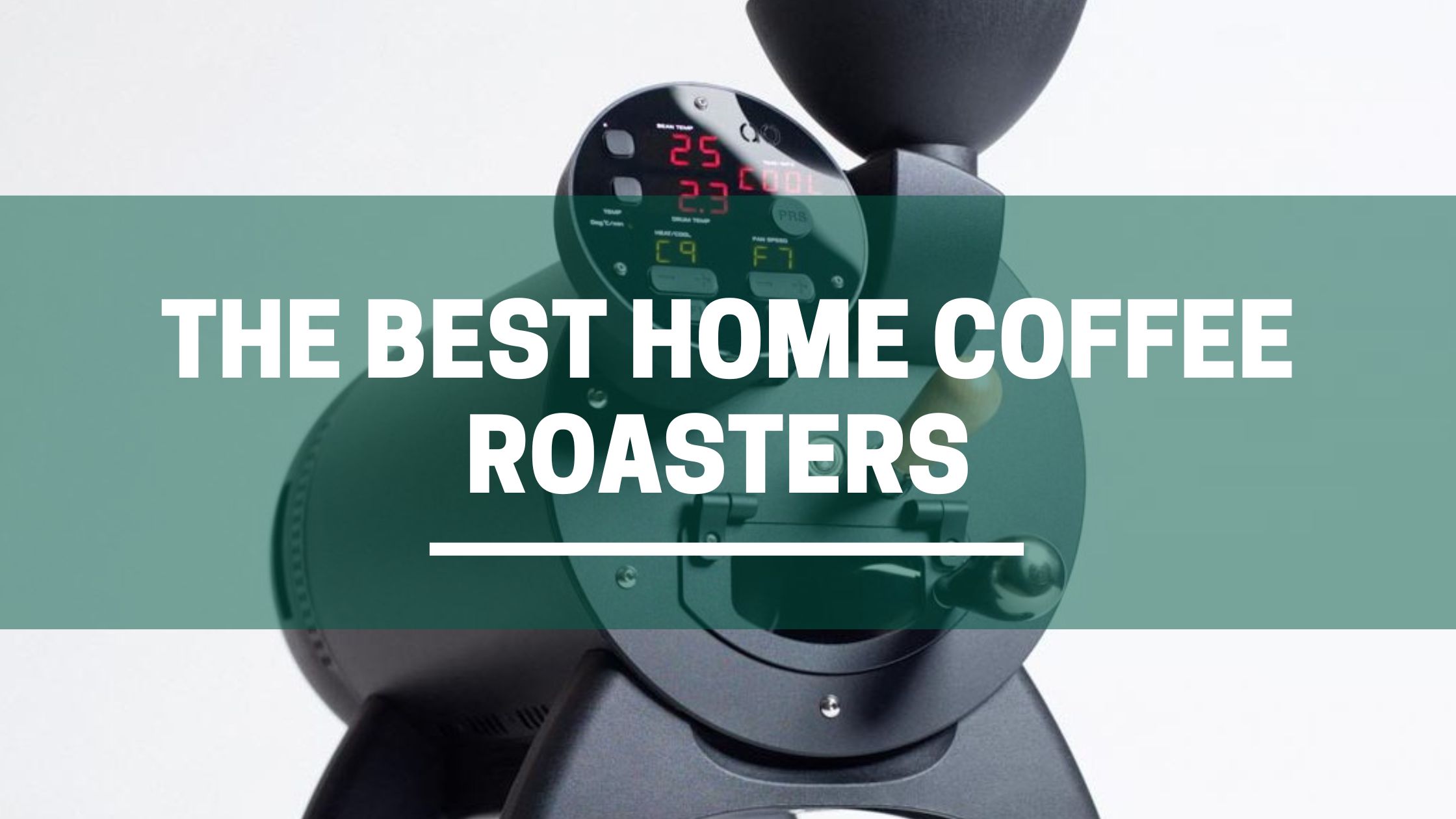The 5 Best Home Coffee Roasters Of 2024 1 Green Pods beast home coffee roasters we recommend