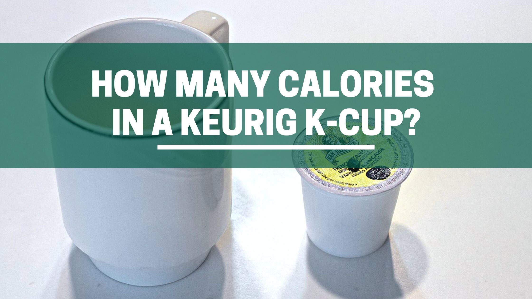 How Many Calories Are There In A Keurig K Cup? (Explained!) 1 Green Pods How many calories in a keurig k cup we checked